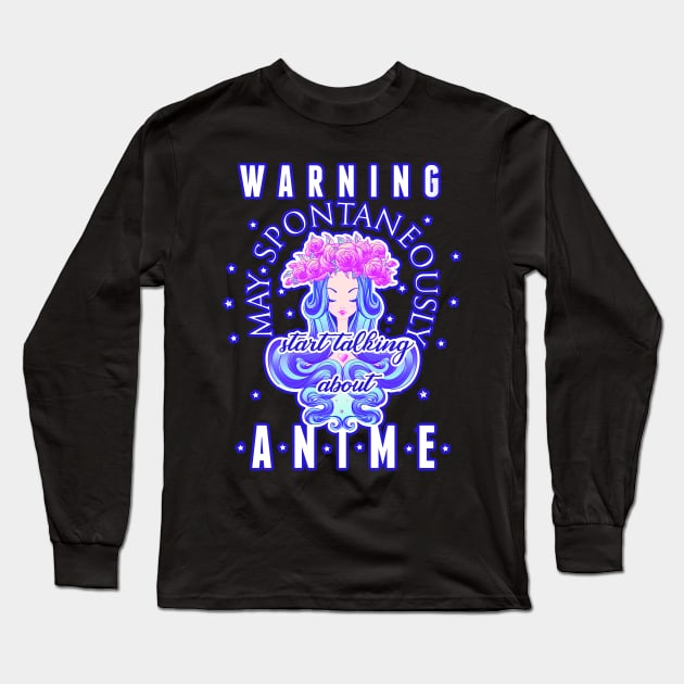 Warning May Spontaneously Start Talking About Anime Long Sleeve T-Shirt by gonegirldesigns